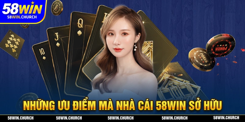 Những ưu điểm mà 58WIN sở hữu bên cạnh Giấy Phép Hoạt Động kinh doanh